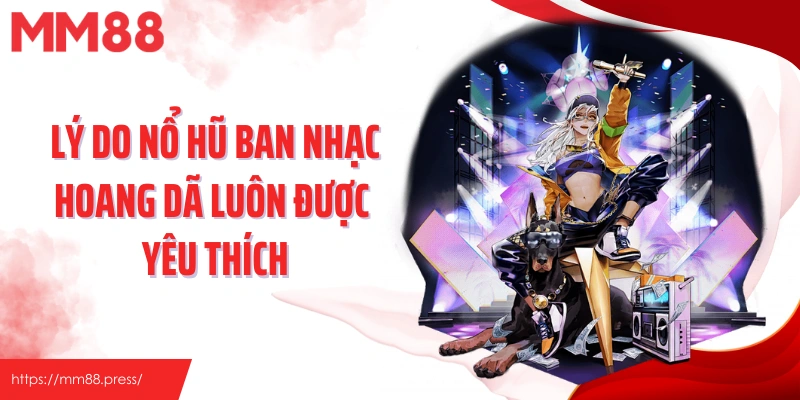 Lý do nổ hũ ban nhạc hoang dã luôn được yêu thích