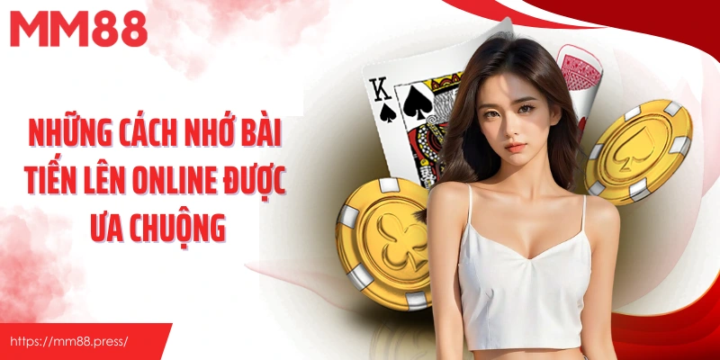 Những cách nhớ bài tiến lên online được ưa chuộng